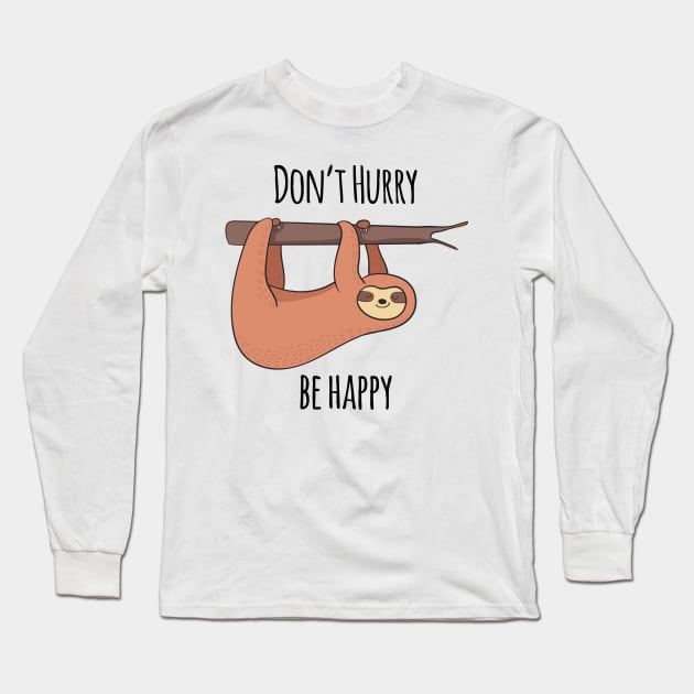 Don't Hurry, Be Happy! Cute Sloth Gift Long Sleeve T-Shirt by Dreamy Panda Designs